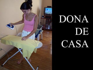 DONA
DE
CASA
 