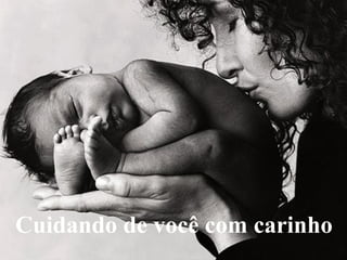 Cuidando de você com carinho
 