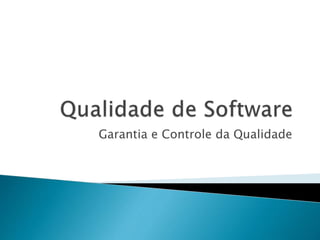Garantia e Controle da Qualidade
 