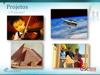 Projetos
» Projetos?
 