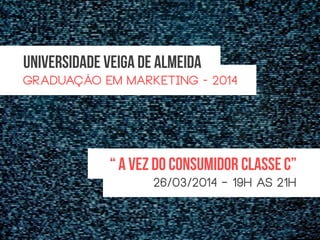 Graduação em Marketing - 2014
26/03/2014 – 19h as 21h
 