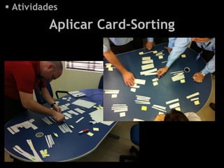  Atividades

          Aplicar Card-Sorting
 