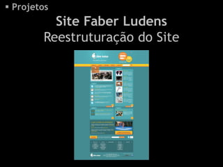  Projetos
          Site Faber Ludens
        Reestruturação do Site
 