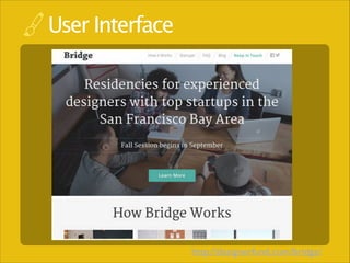User Interface

http://designerfund.com/bridge/

 