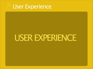 User Experience

USER EXPERIENCE

 