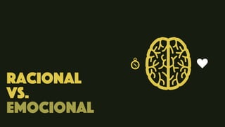 Racional
vs.
Emocional
 