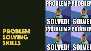 problem
solving
skills
 
