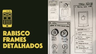 rabisco
frames
detalhados
 