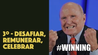 3º - Desafiar,
Remunerar,
Celebrar #WINNING
 