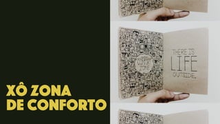 Xô zona
de conforto
 