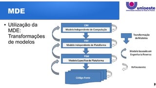 MDE
● Utilização da
MDE:
Transformações
de modelos
 