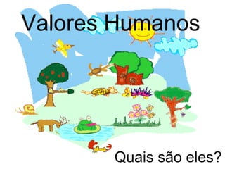 Valores Humanos Quais são eles? 
