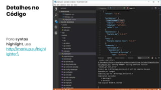 Detalhes no
Código
Para syntax
highlight, use
http://markup.su/highl
ighter
 