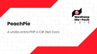 PeachPie
A união entre PHP e C# .Net Core
 