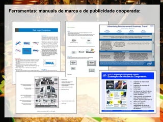 Ferramentas: manuais de marca e de publicidade cooperada:
 