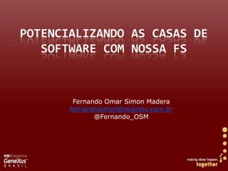 Potencializando as casas de software comnossa FS Fernando Omar Simon Madera fernandosimon@migrate.com.br @Fernando_OSM 