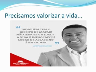 Precisamos valorizar a vida...
 