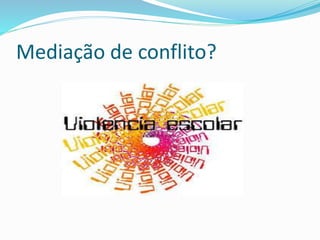 Mediação de conflito?
 