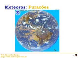Meteoros: Furacões




Prof. Samantha Martins
http://www.meteoropole.com.br
 