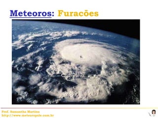 Meteoros: Furacões




Prof. Samantha Martins
http://www.meteoropole.com.br
 