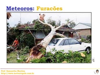 Meteoros: Furacões




Prof. Samantha Martins
http://www.meteoropole.com.br
 