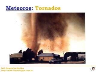 Meteoros: Tornados




Prof. Samantha Martins
http://www.meteoropole.com.br
 