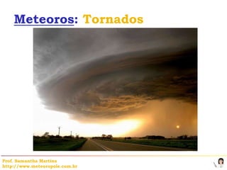 Meteoros: Tornados




Prof. Samantha Martins
http://www.meteoropole.com.br
 
