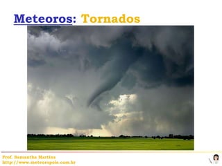 Meteoros: Tornados




Prof. Samantha Martins
http://www.meteoropole.com.br
 