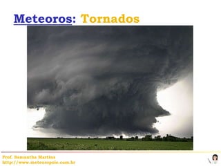 Meteoros: Tornados




Prof. Samantha Martins
http://www.meteoropole.com.br
 