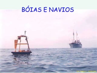 BÓIAS E NAVIOS 