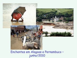 Enchentes em Alagoas e Pernambuco – junho/2010 