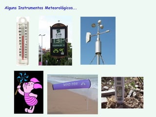 Alguns Instrumentos Meteorológicos…. 