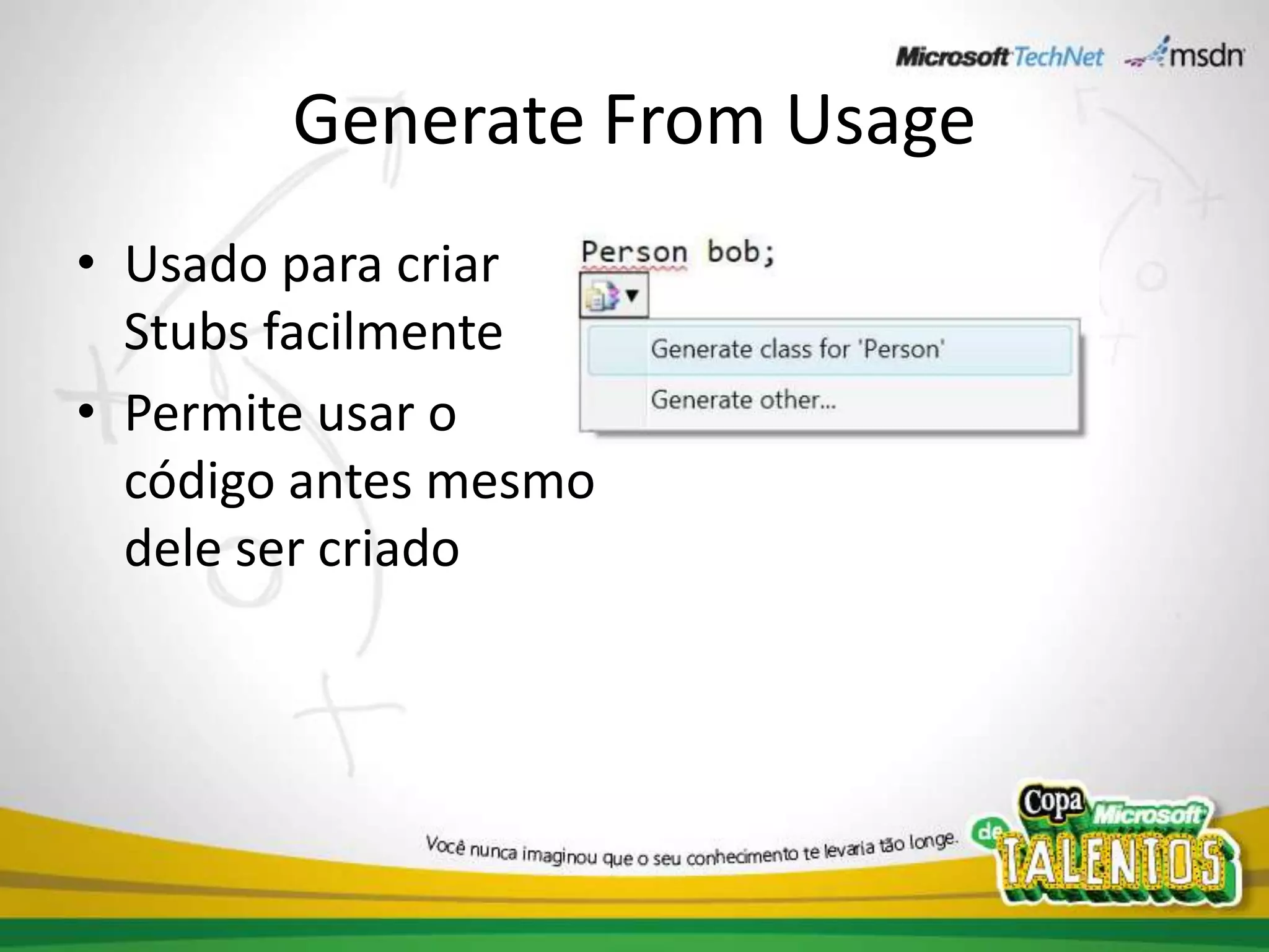 GenerateFromUsageUsado para criar Stubs facilmentePermite usar o código antes mesmo dele ser criado