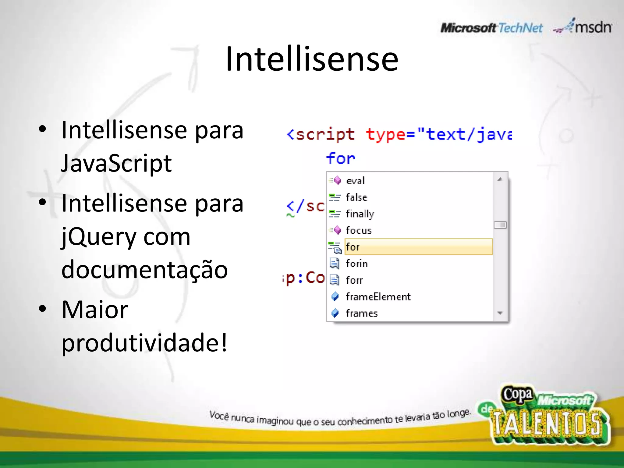 IntellisenseIntellisense para JavaScriptIntellisense para jQuery com documentaçãoMaior produtividade!