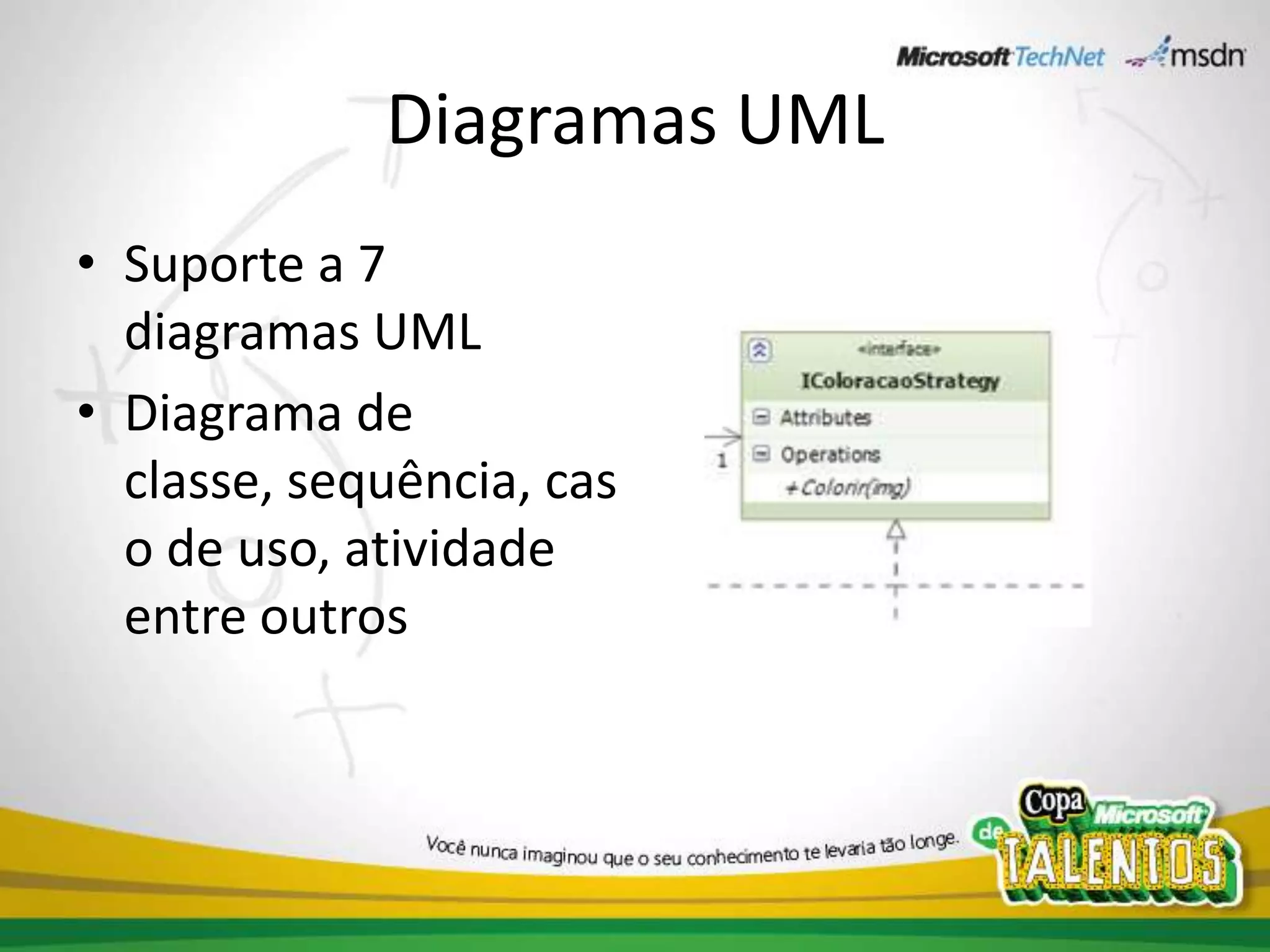 Diagramas UMLSuporte a 7 diagramas UMLDiagrama de classe, sequência, caso de uso, atividade entre outros