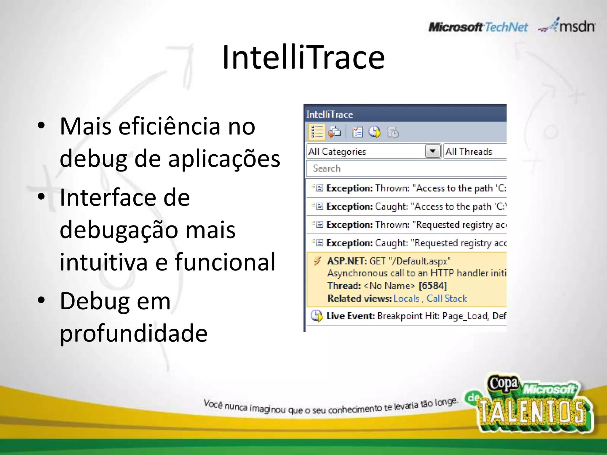IntelliTraceMais eficiência no debug de aplicaçõesInterface de debugação mais intuitiva e funcionalDebug em profundidade