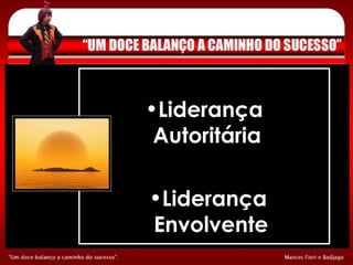 Liderança  Autoritária Liderança  Envolvente 