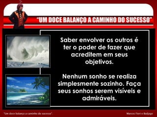Saber envolver os outros é ter o poder de fazer que acreditem em seus objetivos. Nenhum sonho se realiza simplesmente sozinho. Faça seus sonhos serem visíveis e admiráveis. 