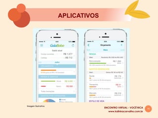 15
APLICATIVOS
www.kalinkacarvalho.com.br
ENCONTRO VIRTUAL - VOCÊ RICA
Imagem ilustrativa
 