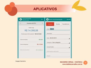 16
APLICATIVOS
www.kalinkacarvalho.com.br
ENCONTRO VIRTUAL - VOCÊ RICA
Imagem ilustrativa
 