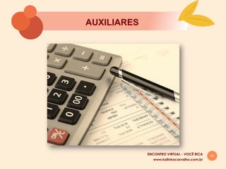 32
AUXILIARES
www.kalinkacarvalho.com.br
ENCONTRO VIRTUAL - VOCÊ RICA
 