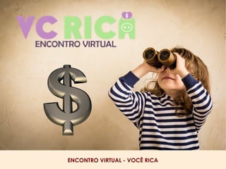 ENCONTRO VIRTUAL - VOCÊ RICA
 