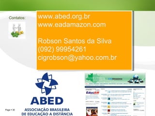 www.abed.org.br www.eadamazon.com Robson Santos da Silva (092) 99954261 [email_address] Contatos: 