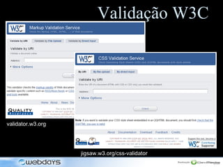 Validação W3C jigsaw.w3.org/css-validator validator.w3.org 