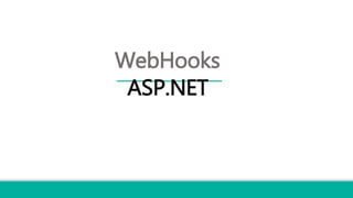 WebHooks
ASP.NET
 