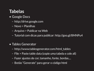 Exemplos de tabela com Google Docs
Abre e fecha
http://goo.gl/EtJ9Qv
 