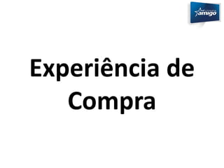 Experiência de 
Compra 
 