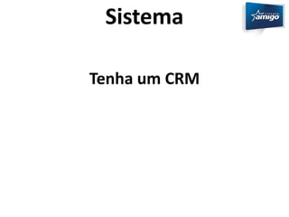 Sistema 
Tenha um CRM 
 