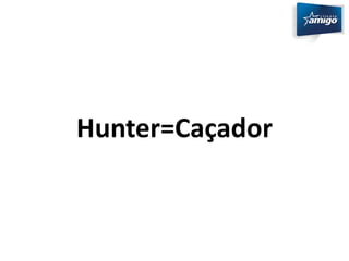 Hunter=Caçador 
 