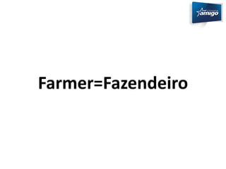 Farmer=Fazendeiro 
 